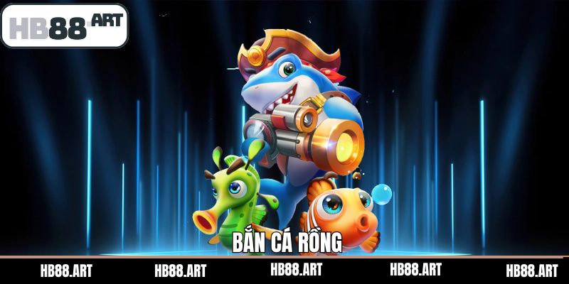 Bắn Cá Rồng - Tựa Game Săn Thưởng Siêu Nổi Tiếng Tại HB88