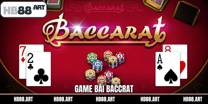 Baccarat - Trải Nghiệm Trò Chơi Đánh Bài Kịch Tính HB88