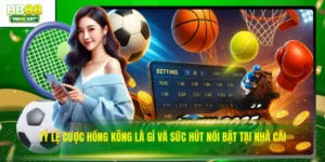 Tỷ Lệ Cược Hồng Kông Là Gì Và Sức Hút Nổi Bật Tại Nhà Cái